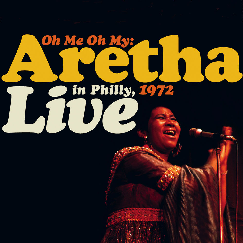 Aretha Franklin: Oh Me Oh My: Live In Philly, 1972