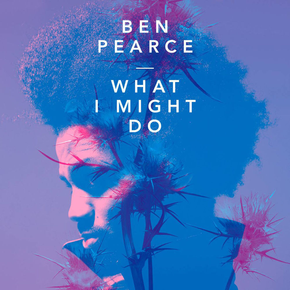 BEN PEARCE: What I Might Do