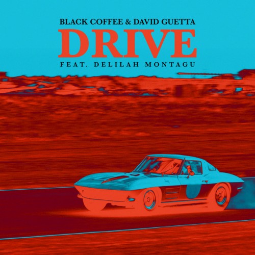 BLACK COFFEE & DAVID GUETTA feat. DELILAH MONTAGU: Drive