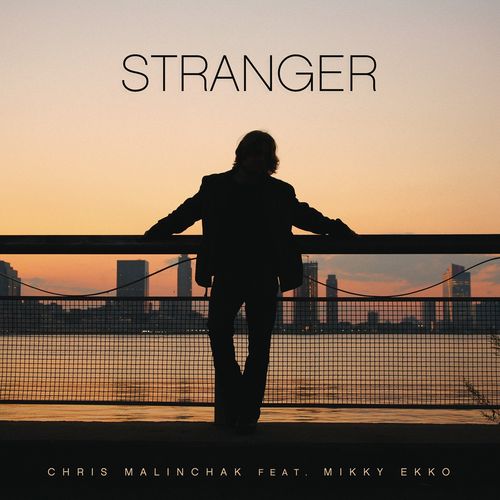 CHRIS MALINCHAK feat. MIKKY EKKO: Stranger