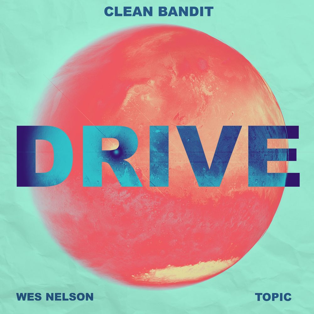Clean Bandit x Topic feat. Wes Nelson: Drive