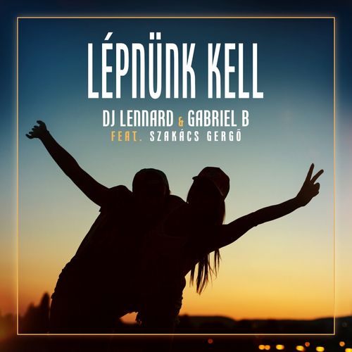 DJ Lennard & Gabriel B feat. Szakács Gergő: Lépnünk kell