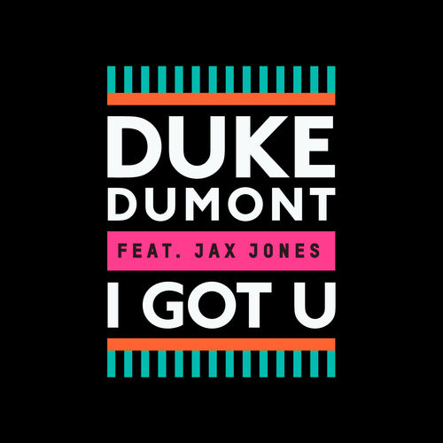 DUKE DUMONT feat. JAX JONES: I Got U