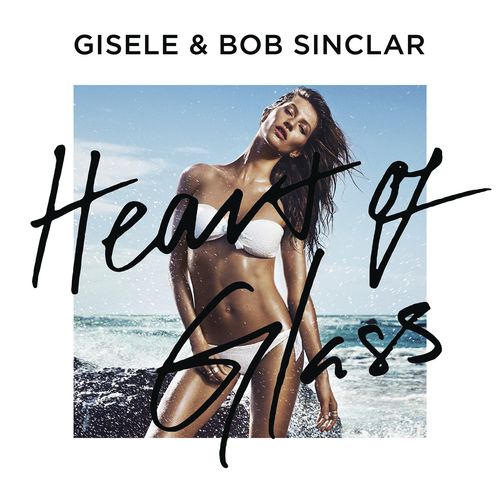 Gisele feat. Bob Sinclar: Heart Of Glass