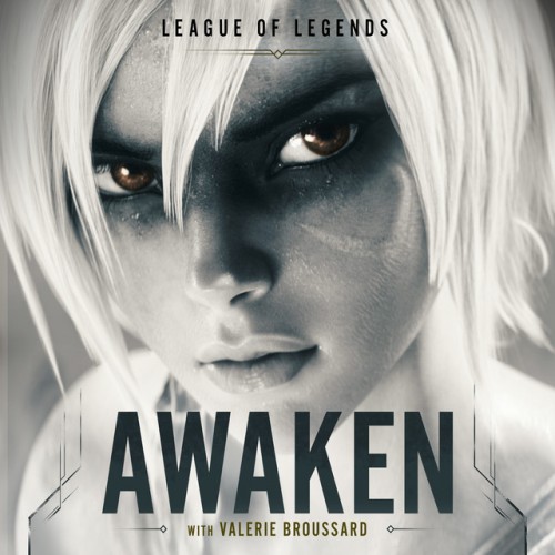 LEAGUE OF LEGENDS feat. VALERIE BROUSSARD & RAY CHEN,: Awaken