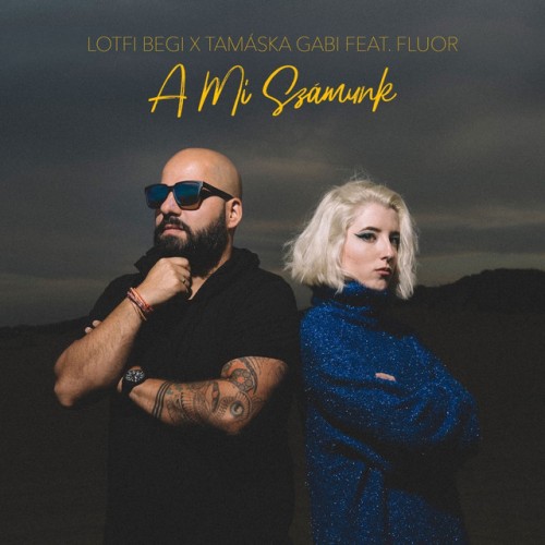 Lotfi Begi x Tamáska Gabi feat. Fluor: A mi számunk