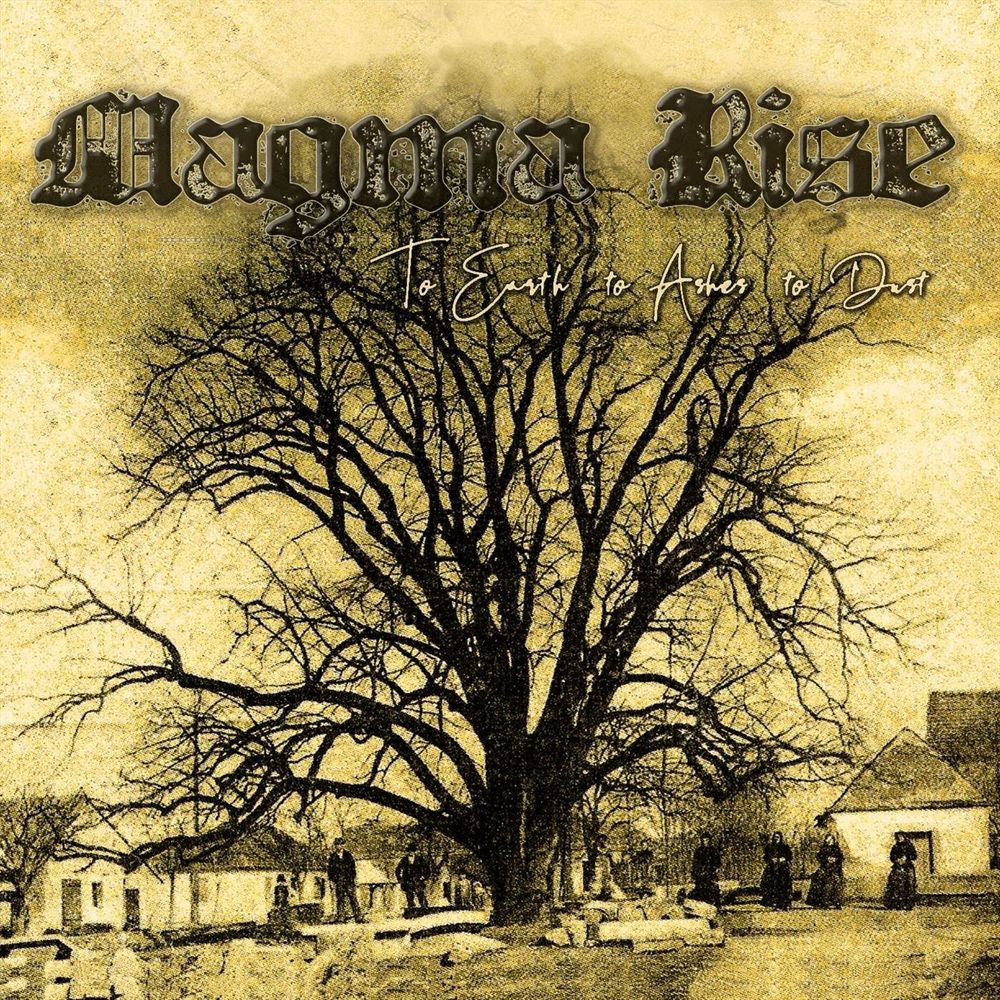 MAGMA RISE: To Earth To Ashes To Dust