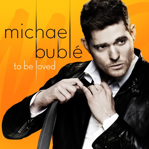MICHAEL BUBLÉ: To Be Loved