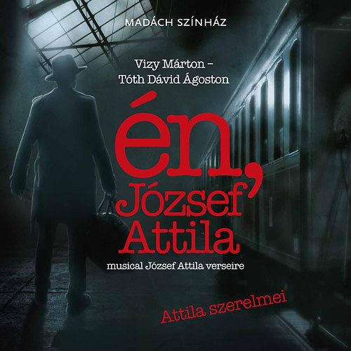 Musical: én, József Attila - Attila szerelmei (Madách Színház)