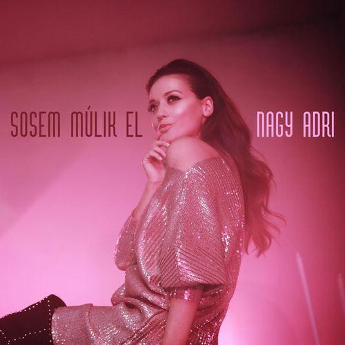 Nagy Adri: Sosem múlik el