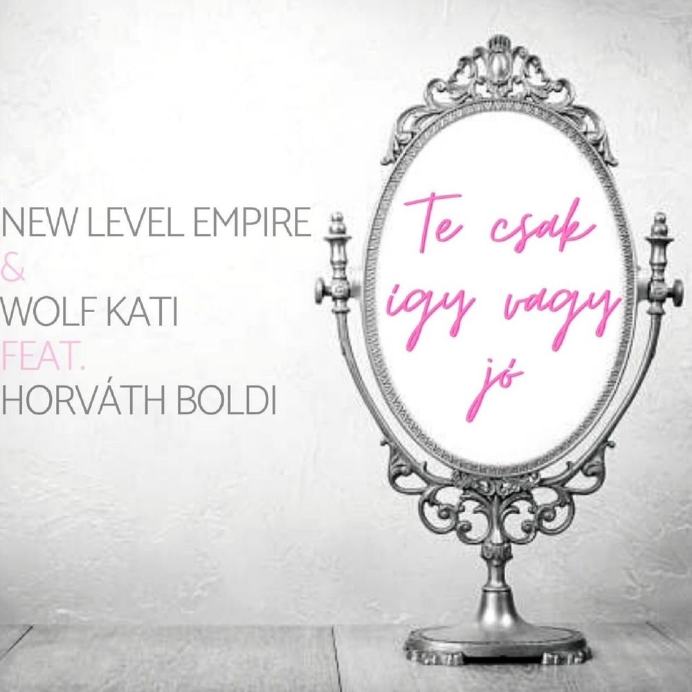NEW LEVEL EMPIRE & WOLF KATI feat. HORVÁTH BOLDI: Te csak így vagy jó