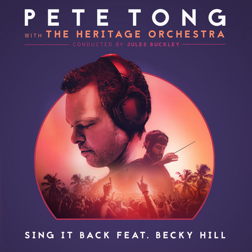 Pete Tong with The Heritage Orchestra feat. Becky Hill: Sing It Back