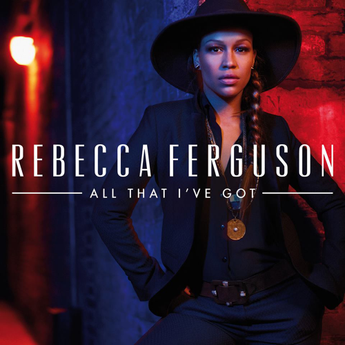 Rebecca Ferguson: All That I've Got