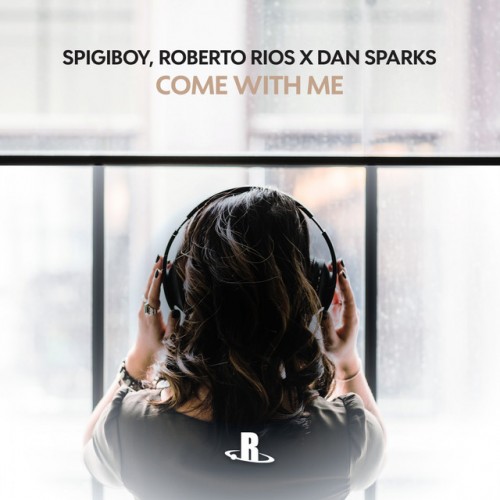 SPIGIBOY, ROBERTO RIOS x DAN SPARKS: Come With Me