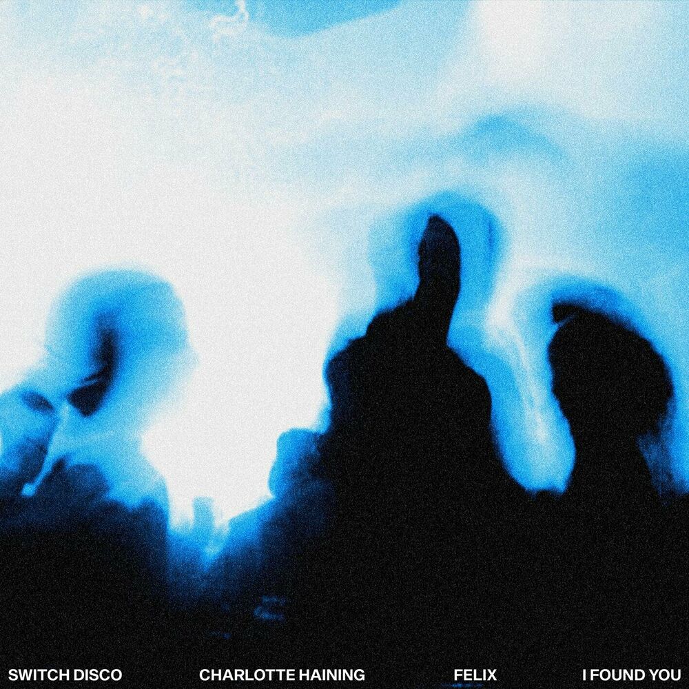 Switch Disco, Charlotte Hainig, Felix: I FOUND YOU