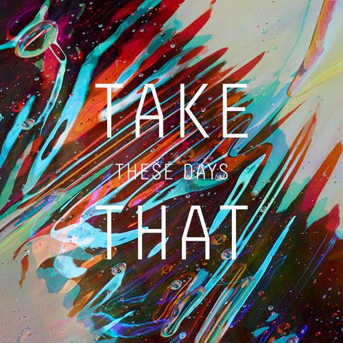TAKE THAT: These Days