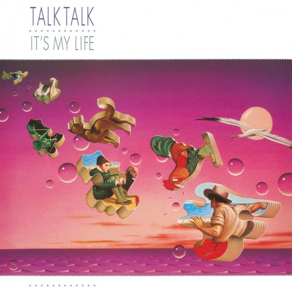 Talk Talk: It's My Life...