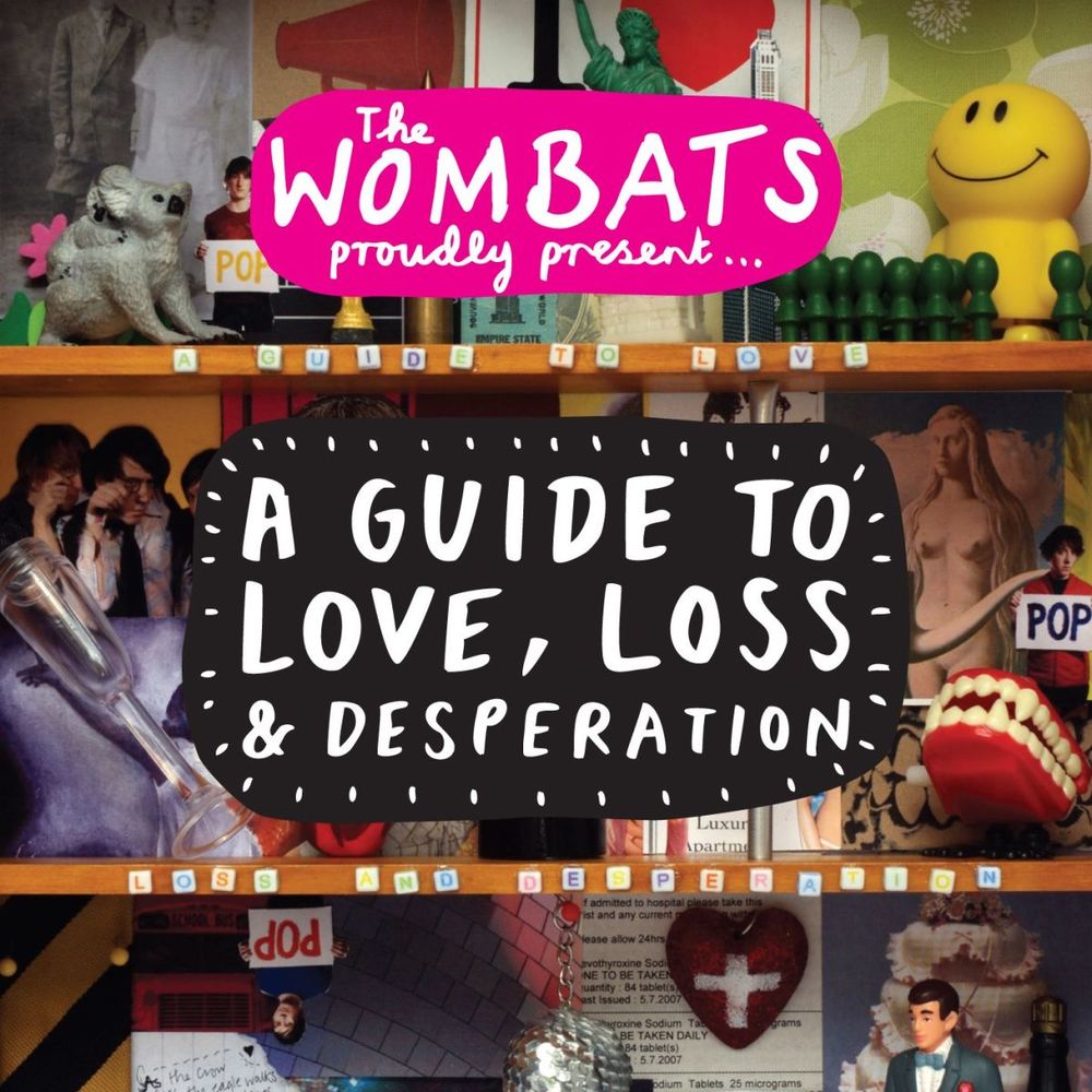 The Wombats: The Wombats Proudly Present A Guide To Love, Loss & Desperation
