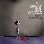 A GREAT BIG WORLD: Say Something