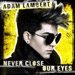 ADAM LAMBERT: Never Close Our Eyes