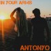 ANTONYO: In Your Arms