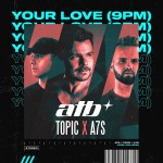 ATB x TOPIC x A7S: Your Love (9PM)