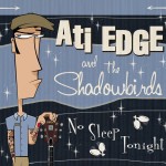 ATI EDGE and THE SHADOWBIRDS: No Sleep Tonight