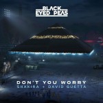 BLACK EYED PEAS feat. SHAKIRA & DAVID GUETTA: DON'T YOU WORRY