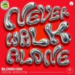 BLOND:ISH & Stevie Appleton: Never Walk Alone
