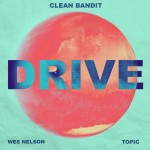 Clean Bandit x Topic feat. Wes Nelson: Drive