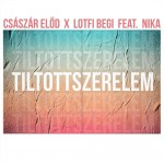 CSÁSZÁR ELŐD x LOTFI BEGI feat. NIKA: Tiltott szerelem