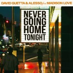 David Guetta & Alesso feat. Madison Love: Never Going Home Tonight