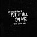 Ed Sheeran feat. Ella Mai: Put It All On Me
