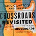 ERIC CLAPTON and GUESTS: Crossroads Revisited - Selections From The Crossroads Guitar Festivals