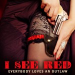 Everybody Loves An Outlaw: I See Red