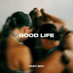 FAST BOY: Good Life