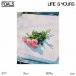 FOALS: Life Is Yours