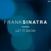 FRANK SINATRA: Let It Snow! Let It Snow! Let It Snow! FRANK SINATRA: Let It Snow! Let It Snow! Let It Snow!