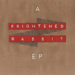 FRIGHTENED RABBIT: A Frightened Rabbit