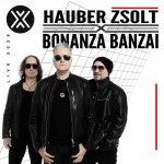 Hauber Zsolt x Bonanza Banzai: Live 2025 Hauber Zsolt x Bonanza Banzai: Live 2025
