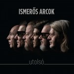 ISMERŐS ARCOK: Utolsó