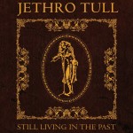 Jethro Tull: Still Living In The Past Jethro Tull: Still Living In The Past