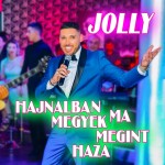 Jolly: Hajnalban megyek ma megint haza