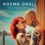 Kozma Orsi: Kösz, hogy jöttél