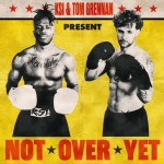 Ksi feat. Tom Grennan: Not Over Yet