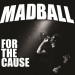 MADBALL: For The Cause