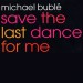 Michael Bublé: Save The Last Dance For Me