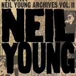 NEIL YOUNG: Archives, Vol. II: 1972–1976