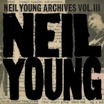 Neil Young: Archives Vol. III