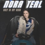 Nora Teal: Only In My Head